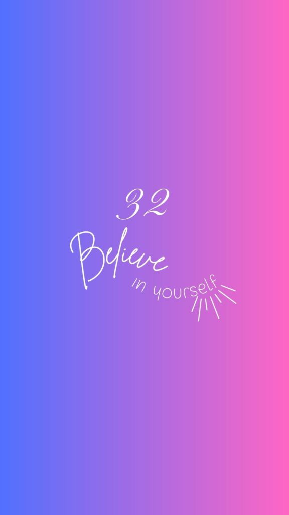 32 Believe in yourselfと書かれたスマホの壁紙
